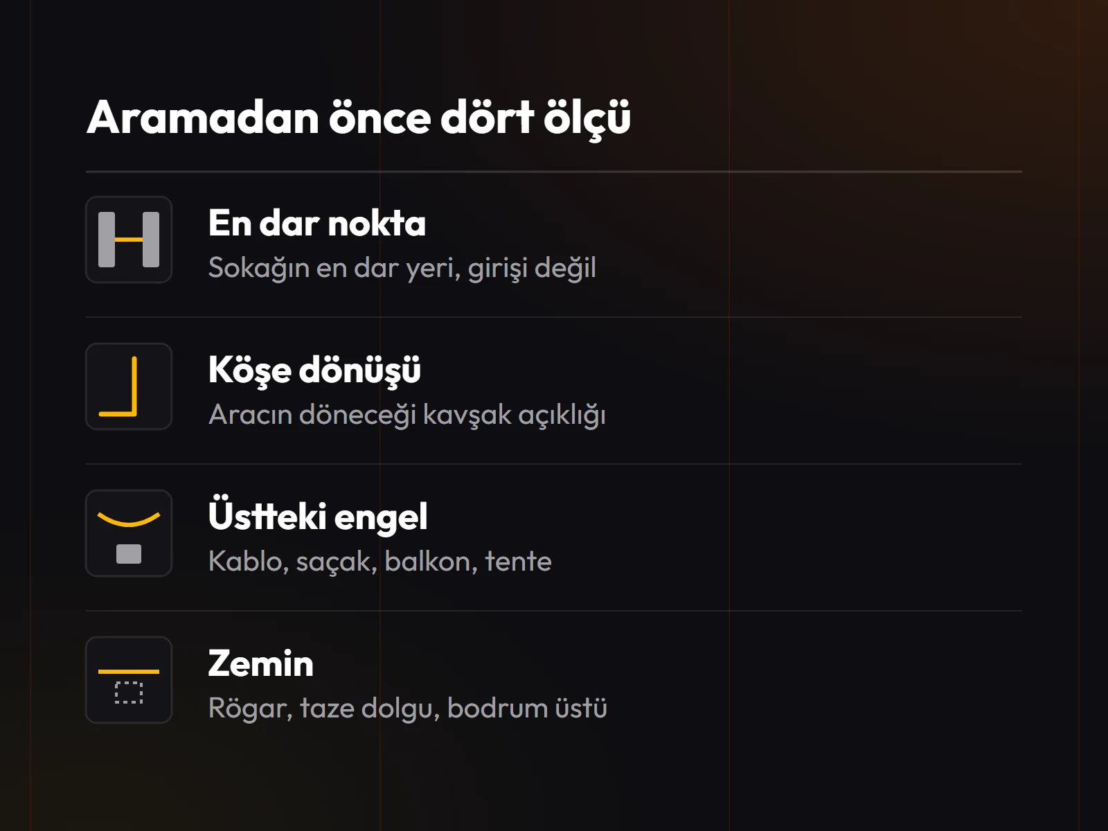 Aramadan önce alınacak dört ölçü: sokağın en dar noktası, köşe dönüş açıklığı, üstteki engeller ve zeminin durumu.